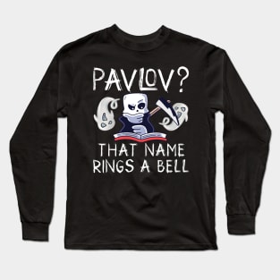 Pavlov ? That Name Rings A Bell Long Sleeve T-Shirt